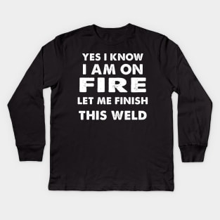 I know i am on fire - Funny Welder Welding Gifts Men Kids Long Sleeve T-Shirt